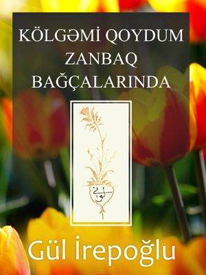 Kölgəmi Qoydum Zanbaq Bağçalarında